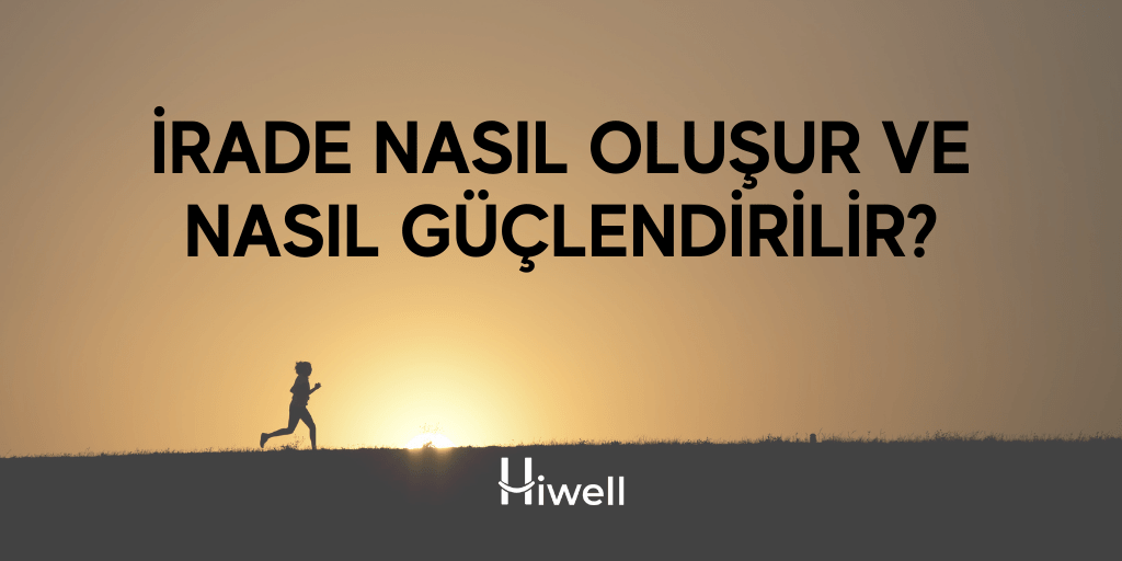 İrade Nasıl Oluşur ve Nasıl Güçlendirilir?