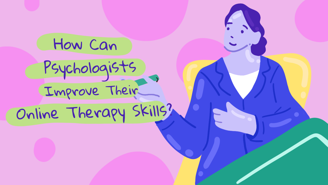 How Can Psychologists Improve Their Online Therapy Skills?