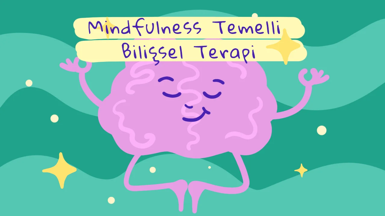 Bilinçli Farkındalıkla Anı Yakalayarak İyileşme: Mindfulness Temelli Bilişsel Terapi (MCBT)