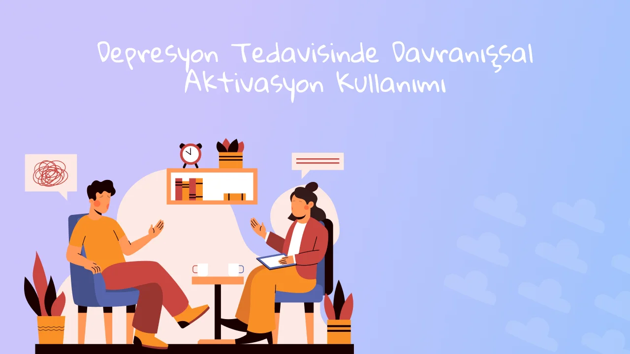 Depresyon Tedavisinde Davranışsal Aktivasyon Kullanımı