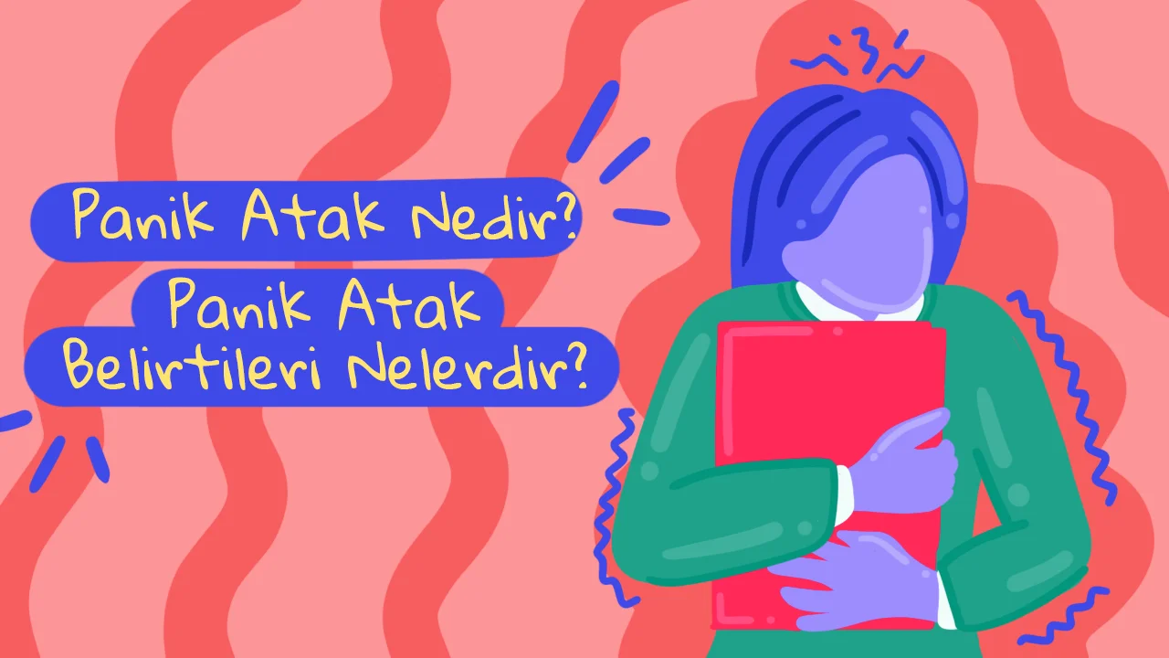 Panik Atak Nedir? Panik Atak Belirtileri Nelerdir?