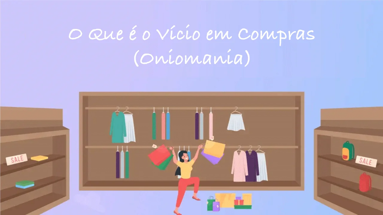 O Que é o Vício em Compras (Oniomania)? Sinais, Causas e Tratamento da Compra Compulsiva