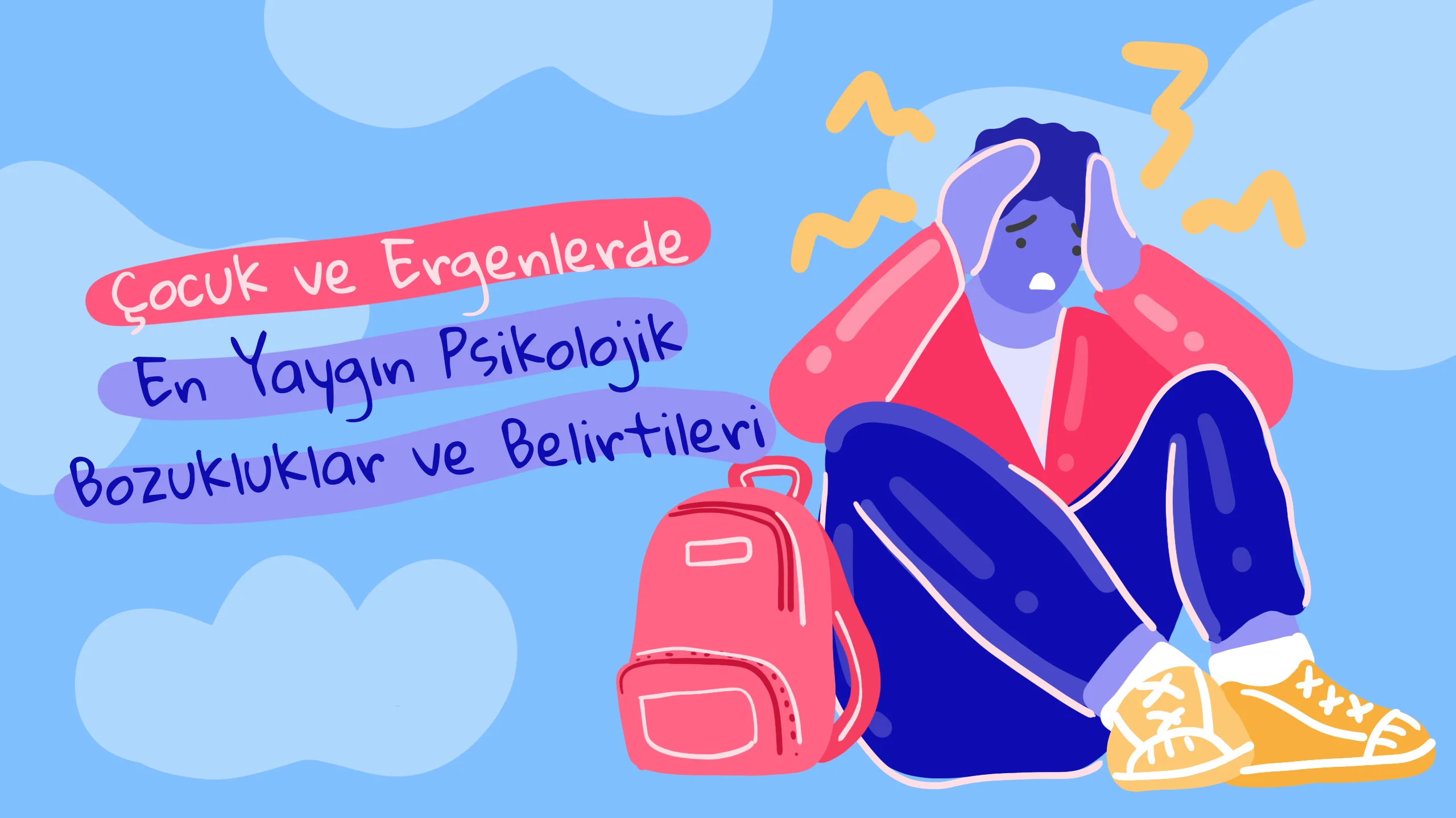 Çocuklarda ve Ergenlerde Yaygın Görülen Psikolojik Bozukluklar Nelerdir?