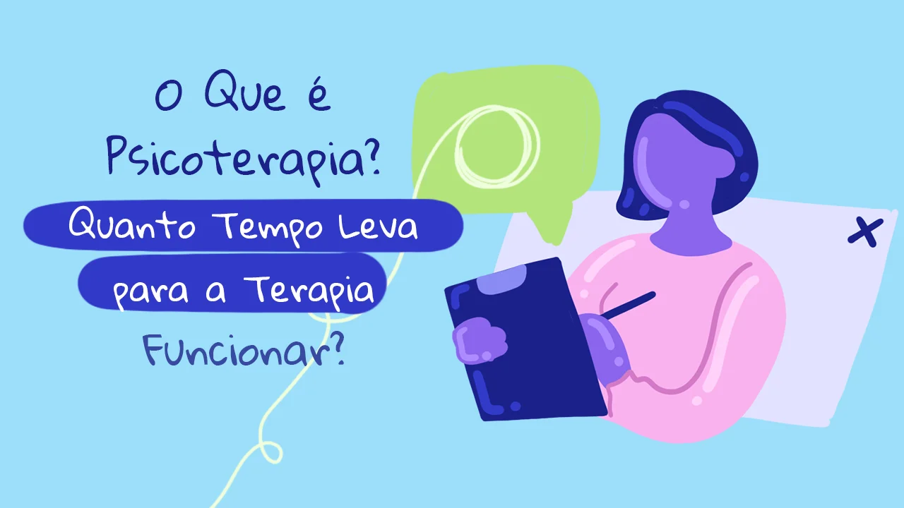 O Que é Psicoterapia? Quanto Tempo Leva para a Terapia Funcionar?