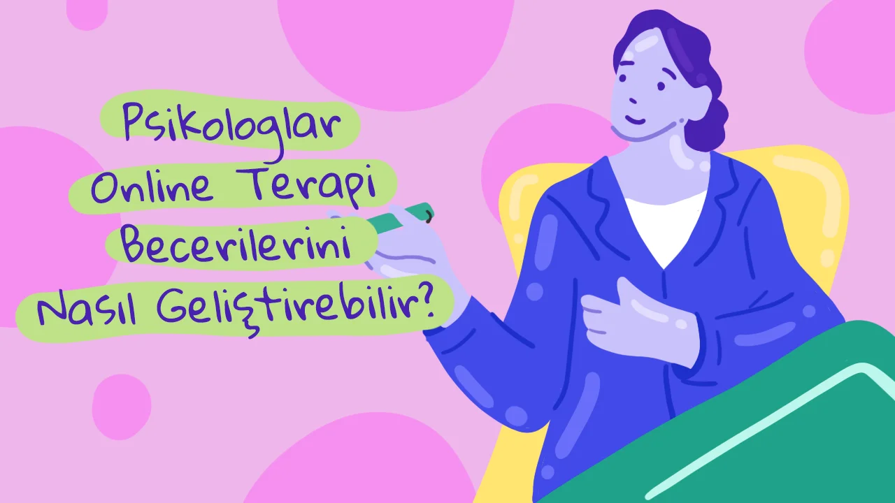 Psikologlar Online Terapi Becerilerini Nasıl Geliştirebilir?