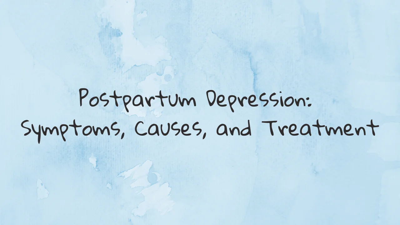 Postpartum Depression: Symptoms, Causes, and Treatment