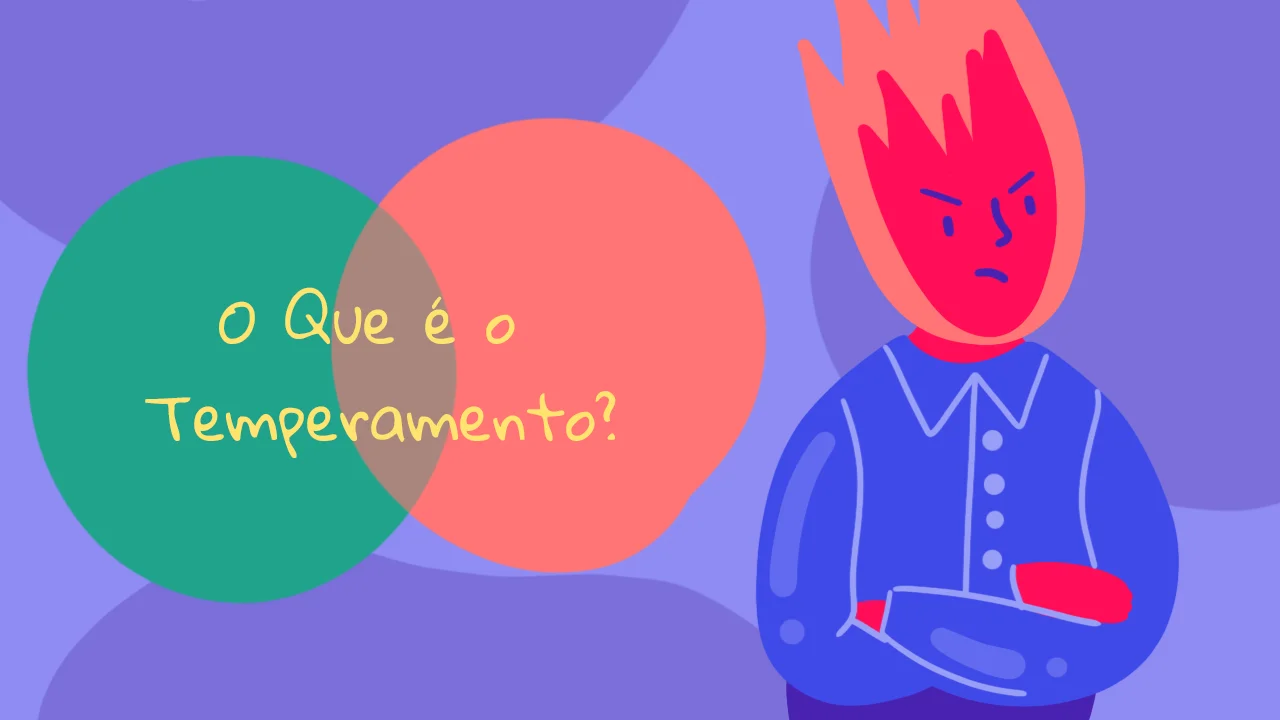 O Que É O Temperamento? Como É Que Os Esquemas Afetam O Nosso Temperamento?