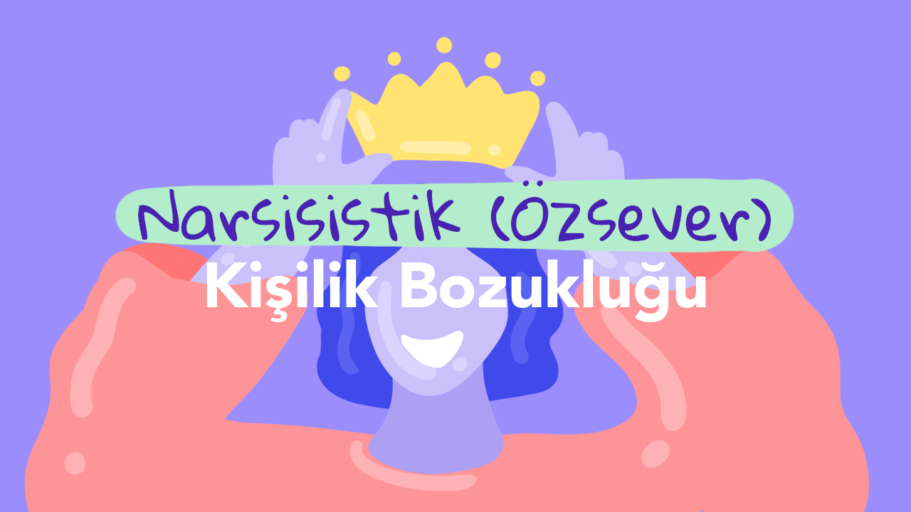 Narsisistik Kişilik Bozukluğu (Narsizm)