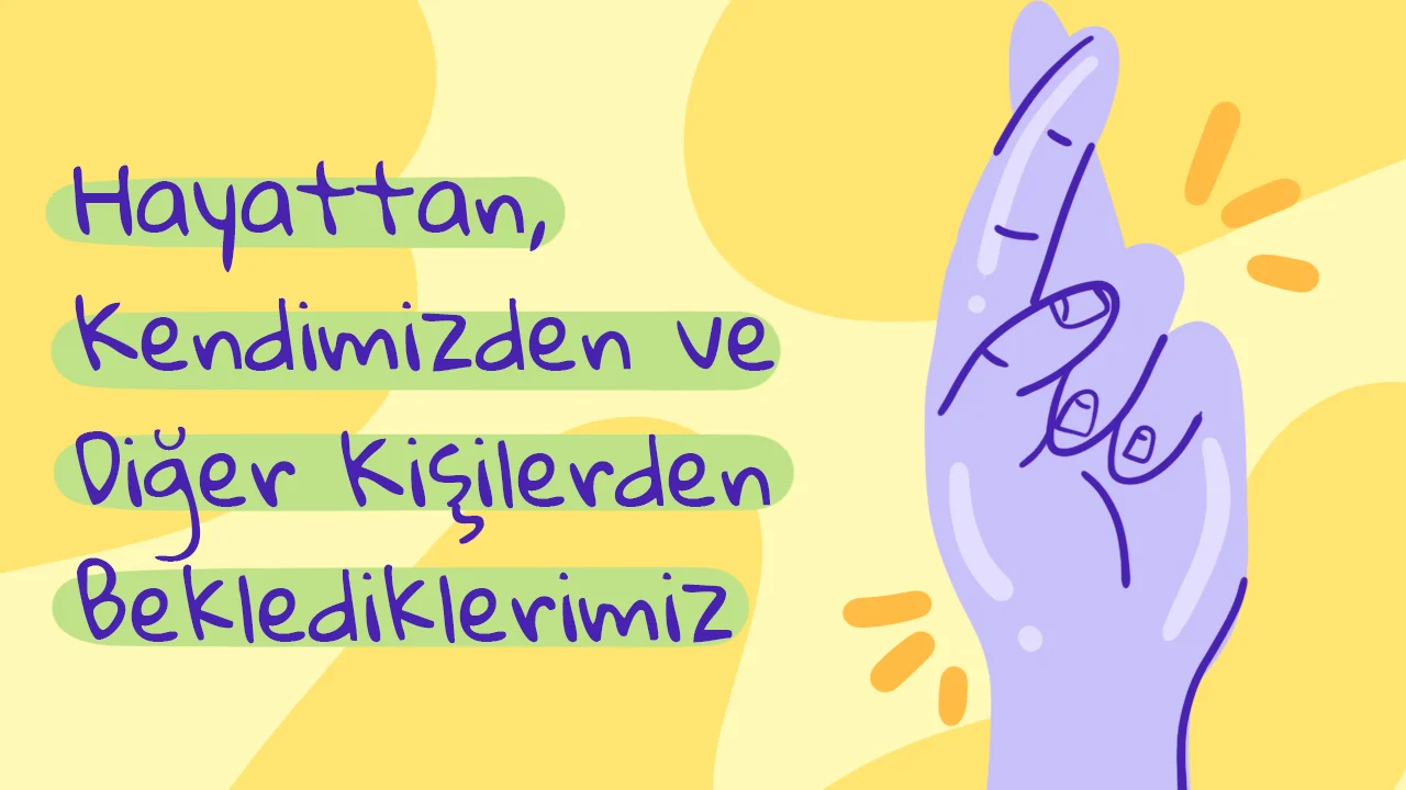 Beklentiler: Hayattan, Kendimizden ve Diğer Kişilerden Beklediklerimiz