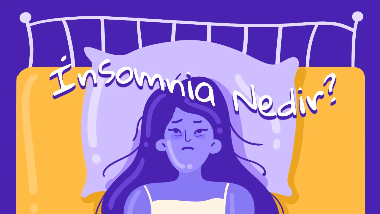 İnsomnia (Uykusuzluk) Nedir? Nedenleri, Belirtileri ve Tedavisi