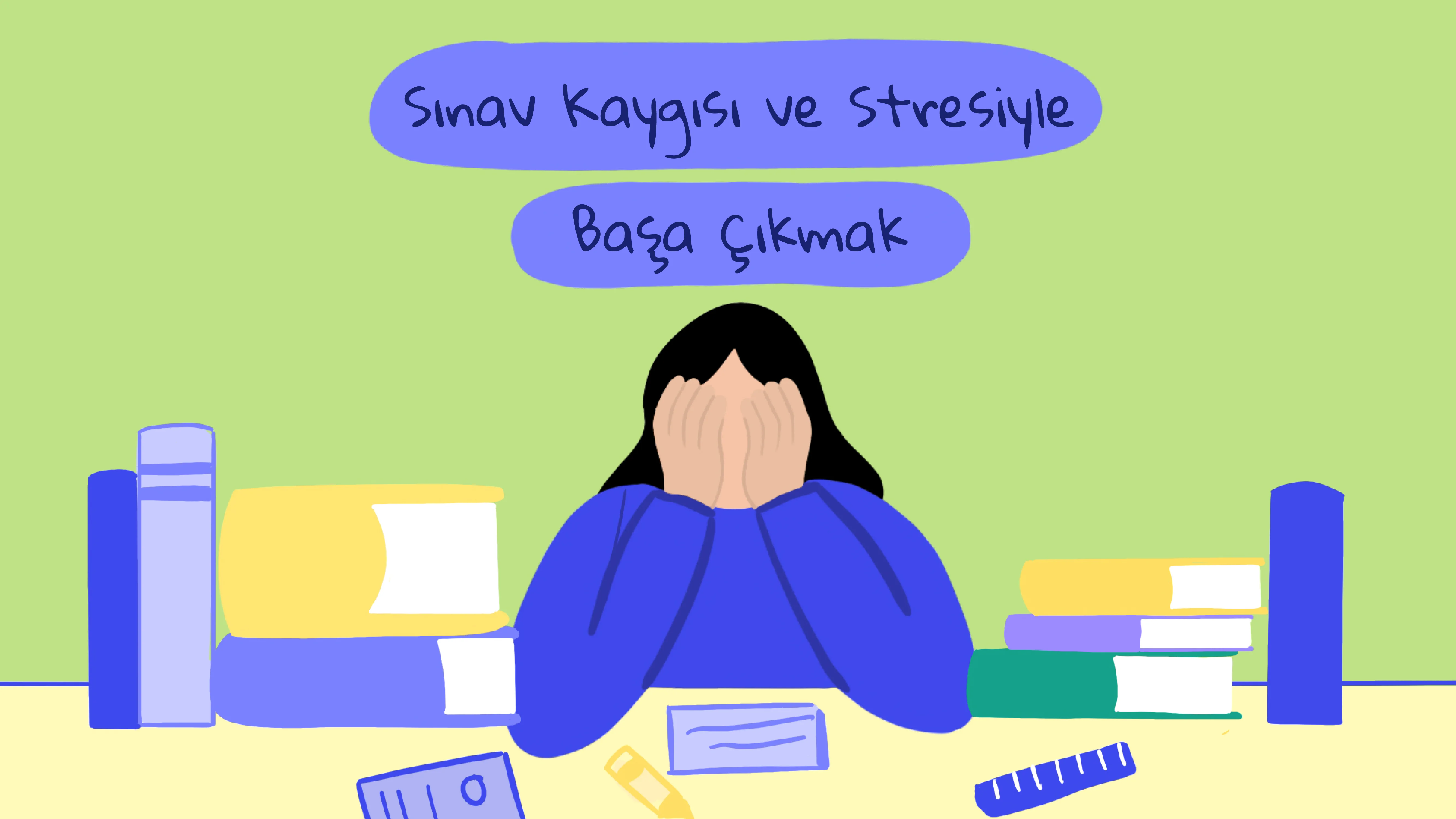 Sınav Kaygısı ve Sınav Dönemi Stresi ile Nasıl Başa Çıkılır?