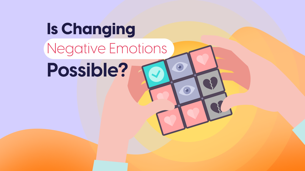 Is Changing Negative Emotions Possible?