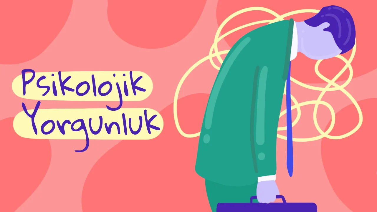 Psikolojik Yorgunluk Nedir? Mental Yorgunluğun Belirtileri ve Başa Çıkma Süreci