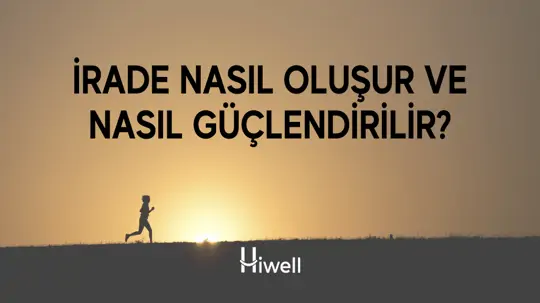 İrade Nasıl Oluşur ve Nasıl Güçlendirilir?