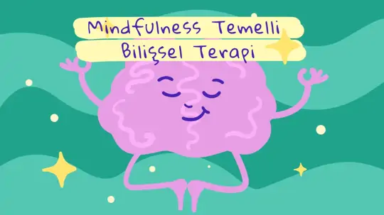 Bilinçli Farkındalıkla Anı Yakalayarak İyileşme: Mindfulness Temelli Bilişsel Terapi (MCBT)