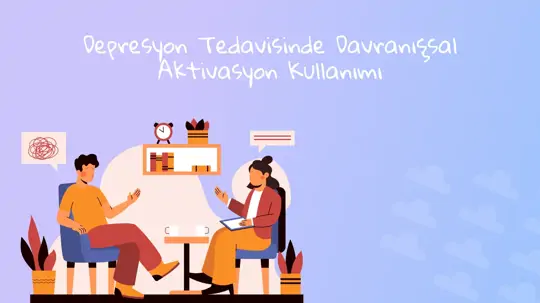 Depresyon Tedavisinde Davranışsal Aktivasyon Kullanımı