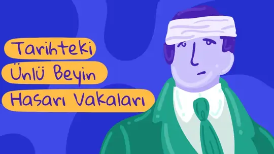 Tarihteki Ünlü Beyin Hasarı Vakaları ve Günümüze Katkıları