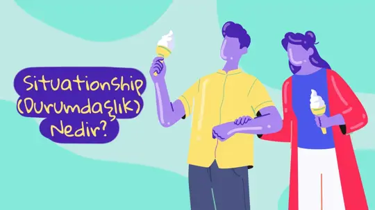 “Biz Şimdi Neyiz?” İlişkide Situationship (Durumdaşlık) Nedir?