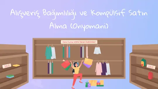 Alışveriş Bağımlılığı (Onyomani) Nedir? Kompulsif Satın Almanın Nedenleri ve Daha Fazlası