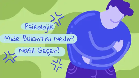 Psikolojik Mide Bulantısı Nedir? Psikolojik Bulantı Nasıl Geçer?