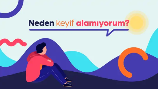 Anhedoni: Neden Keyif Alamıyorum?