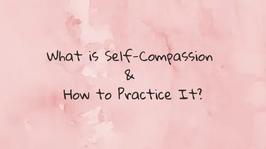 What is Self-Compassion and How to Practice It?