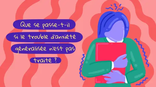 Que se passe-t-il si le trouble d’anxiété généralisée n’est pas traité? Voici des façons de surmonter le trouble d’anxiété généralisée