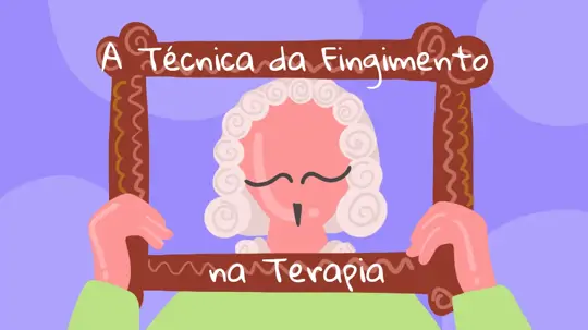 A Técnica da Fingimento na Terapia