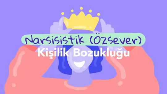 Narsisistik Kişilik Bozukluğu (Narsizm)