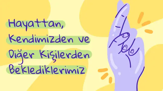 Beklentiler: Hayattan, Kendimizden ve Diğer Kişilerden Beklediklerimiz