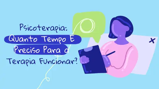 O Que é Psicoterapia? Quanto Tempo É Preciso Para a Terapia Funcionar?