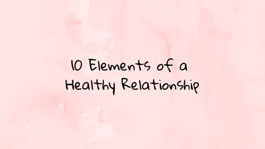 10 Elements of a Healthy Relationship