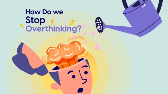 How Do We Stop Overthinking?