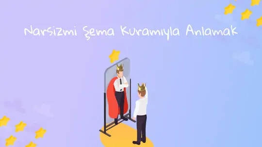 Narsisizmi Şema Kuramıyla Anlamak