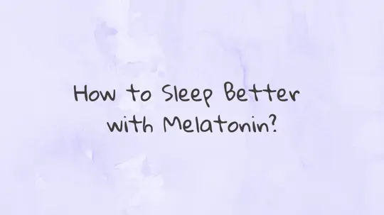 How to Sleep Better with Melatonin?