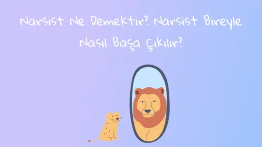 Narsist Ne Demektir? Narsist Bireyle Nasıl Başa Çıkılır?