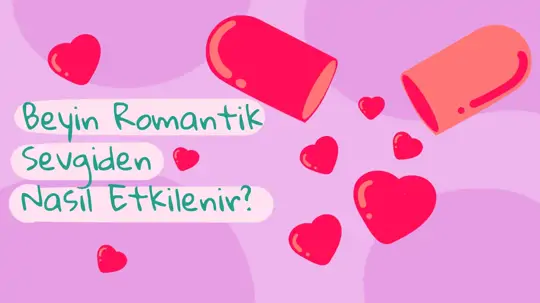 Romantik Sevgi Beyni Nasıl Etkiler? Cinsellik ve Sevginin İlişkisi Nedir?