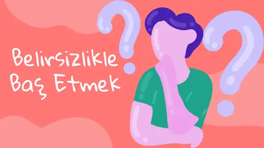 Belirsizlikle Baş Etmek