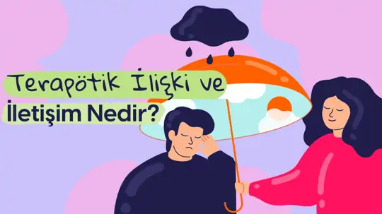 Terapinin Ana Maddesi: Terapötik İlişki